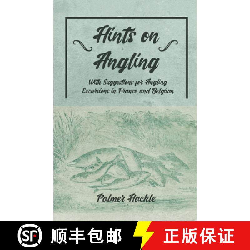 【3-4周达】Hints on Angling - With Suggestions for Angling Excursions in France and Belgium [9781528710497]