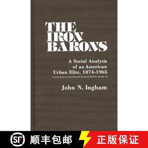 【3-4周达】精装 The Iron Barons: A Social Analysis of an American Urban Elite, 1874-1965 [9780837198910]