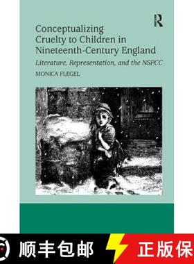 【3-4周达】Conceptualizing Cruelty to Children in Nineteenth-Century England : Literature, Representa... [9781138261877]
