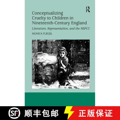 【3-4周达】Conceptualizing Cruelty to Children in Nineteenth-Century England : Literature, Representa... [9781138261877]