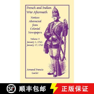 【3-4周达】French and Indian War Aftermath: Notices Abstracted from Colonial Newspapers, Volume 5 [9780788415357]