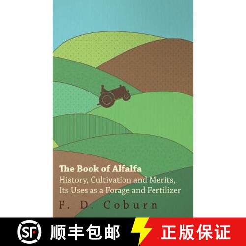 【3-4周达】The Book of Alfalfa - History, Cultivation and Merits, Its Uses as a Forage and Fertilizer [9781447467281]