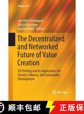 【3-4周达】The Decentralized and Networked Future of Value Creation : 3D Printing and its Implication... [9783319810959]