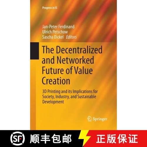 【3-4周达】The Decentralized and Networked Future of Value Creation : 3D Printing and its Implication... [9783319810959]