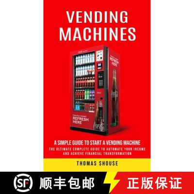 【3-4周达】Vending Machines: A Simple Guide to Start a Vending Machine (The Ultimate Complete Guide t... [9780995923171]