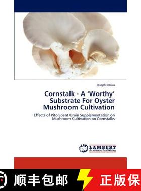【3-4周达】Cornstalk - A 'Worthy' Substrate for Oyster Mushroom Cultivation [9783659304699]