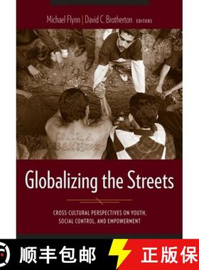 【3-4周达】Globalizing the Streets: Cross-Cultural Perspectives on Youth, Social Control, and Empower... [9780231128230]