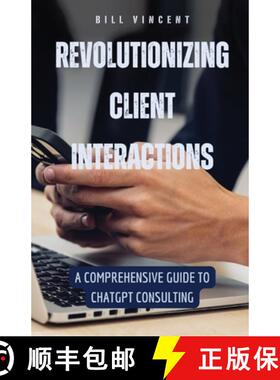 预订 Revolutionizing Client Interactions: A Comprehensive Guide to ChatGPT Consulting [9798330227860]