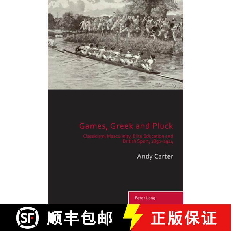 【3-4周达】Games, Greek and Pluck : Classicism, Masculinity, Elite Education and British Sport, 1850-... [9781803746135]