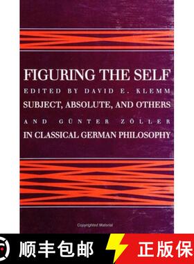 【3-4周达】Figuring the Self : Subject, Absolute, and Others in Classical German Philosophy [9780791432006]
