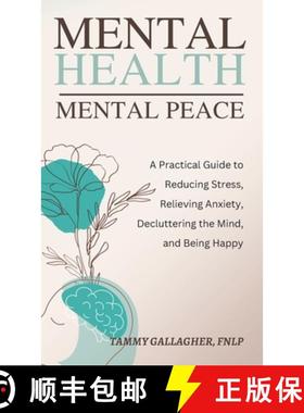预订 Mental Health - Mental Peace: A Practical Guide to Reducing Stress, Relieving Anxiety, Declutter... [9781960012012]