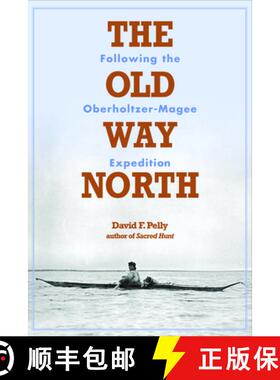 【3-4周达】The Old Way North: Following the Oberholtzer-Magee Expedition [9781681340722]