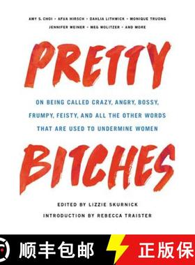 【3-4周达】Pretty Bitches: On Being Called Crazy, Angry, Bossy, Frumpy, Feisty, and All the Other Wor... [9781580059190]