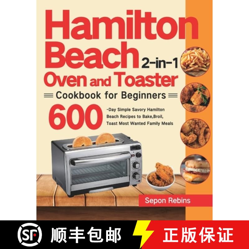 【2-3周达】Hamilton Beach 2-in-1 Oven and Toaster Cookbook for Beginners: 600-Day Simple Savory Hamil... [9781639351817]