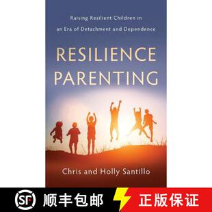 【3-4周达】Resilience Parenting: Raising Resilient Children in an Era of Detachment and Dependence [9781544511955]