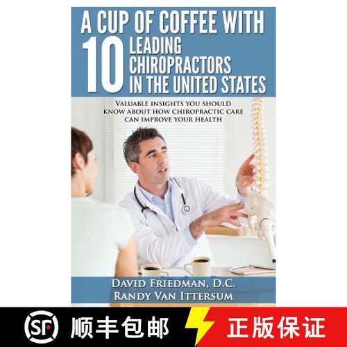 【3-4周达】A Cup Of Coffee With 10 Leading Chiropractors In The United States: Valuable insights you ... [9780692372807]