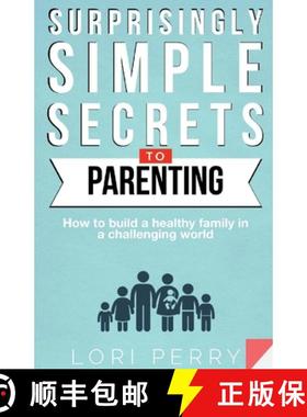 预订 Surprisingly Simple Secrets To Parenting: How To Build a Healthy Family in a Challenging World [9781734707601]