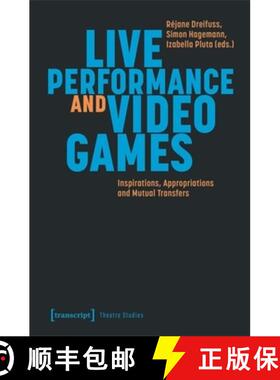 【3-4周达】Live Performance and Video Games: Inspirations, Appropriations and Mutual Transfers [9783837671735]