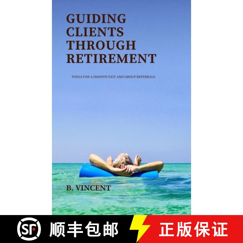 【4周达】Guiding Clients Through Retirement: Tools for a Smooth Exit and Group Referrals [9798330490516]