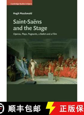 【3-4周达】Saint-Saens and the Stage: Operas, Plays, Pageants, a Ballet and a Film - Saint-Saens and ... [9781108426381]