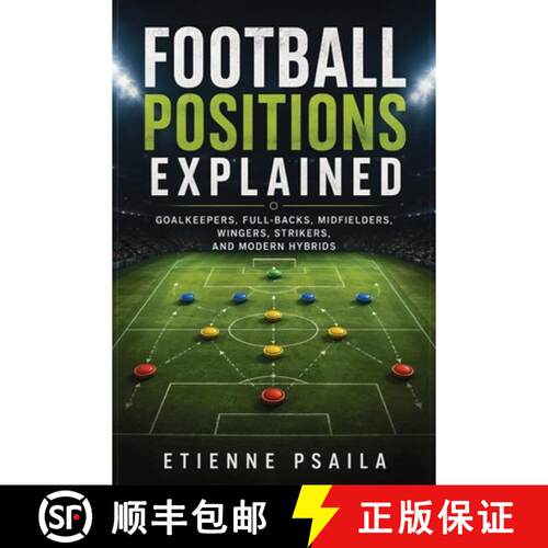 【3-4周达】Football Positions Explained : Goalkeepers, Full-Backs, Midfielders, Wingers, Strikers, an... [9798901946138]