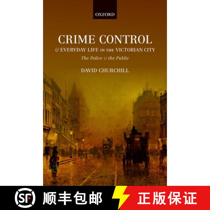 【3-4周达】Crime Control and Everyday Life in the Victorian City: The Police and the Public [9780198797845]
