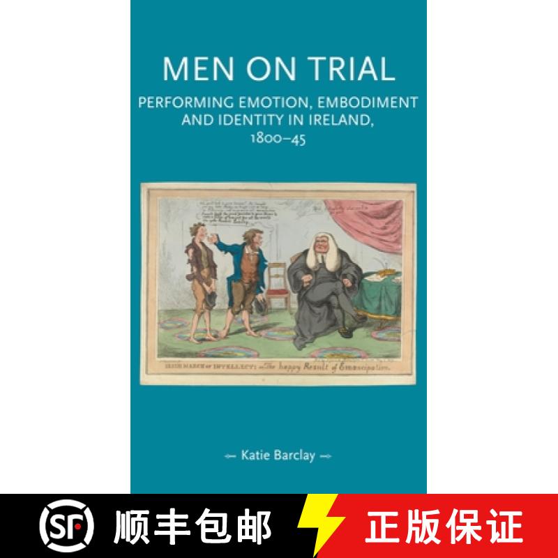 【2-3周达】Men on trial : Performing emotion, embodiment and identity in Ireland, 1800-45 [9781526132925]