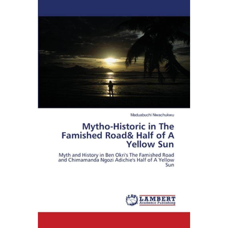 预订 Mytho-Historic in The Famished Road& Half of A Yellow Sun [9783659207600]高性价比高么？