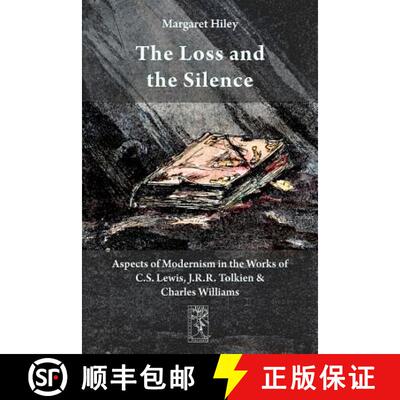 【3-4周达】The Loss and the Silence. Aspects of Modernism in the Works of C.S. Lewis, J.R.R. Tolkien ... [9783905703191]