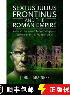【3-4周达】Sextus Julius Frontinus and the Roman Empire: Author of Stratagems, Advisor to Emperors, G... [9781399051224]