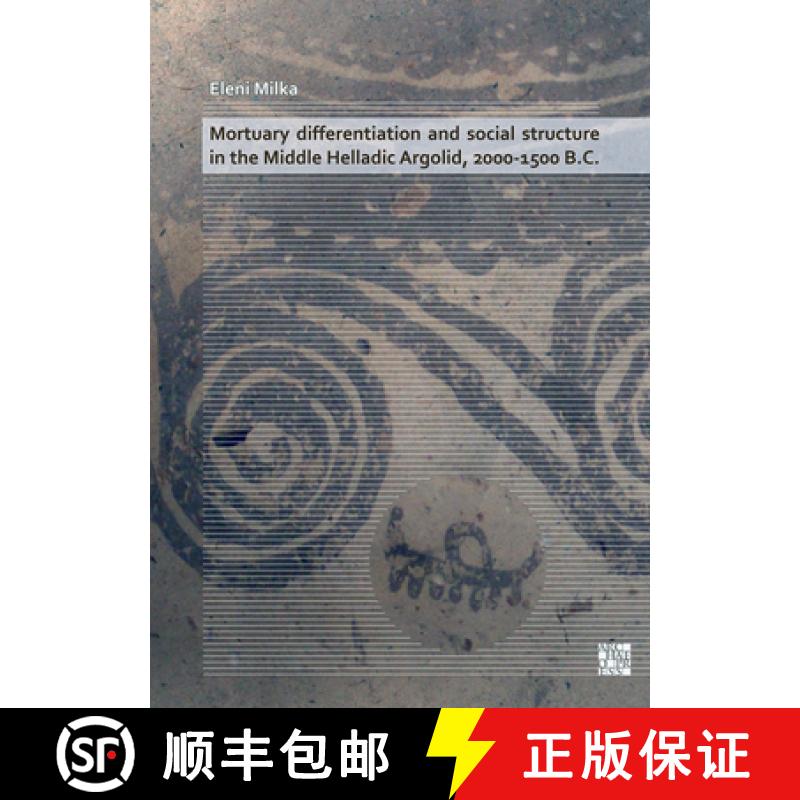 【2-3周达】Mortuary Differentiation and Social Structure in the Middle Helladic Argolid, 2000-1500 B.C. [9781789696257]