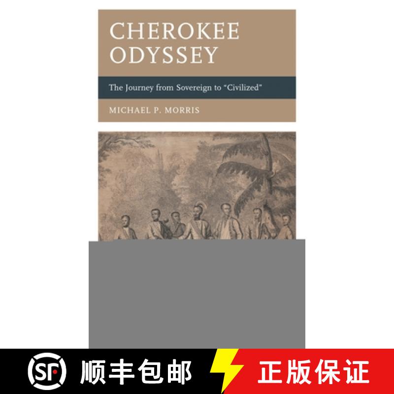 【3-4周达】Cherokee Odyssey: The Journey from Sovereign to Civilized [9781666914108]