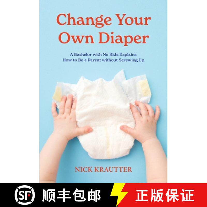 预订 Change Your Own Diaper: A Bachelor with No Kids Explains How to Be a Parent without Screwing Up [9780996814645]