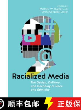 【3-4周达】Racialized Media: The Design, Delivery, and Decoding of Race and Ethnicity [9781479811076]