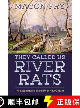 【3-4周达】They Called Us River Rats: The Last Batture Settlement of New Orleans [9781496833075]