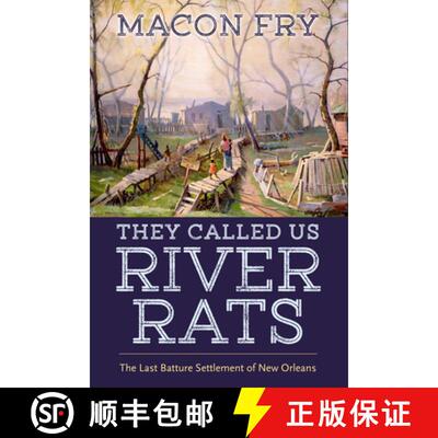 【3-4周达】They Called Us River Rats: The Last Batture Settlement of New Orleans [9781496833075]