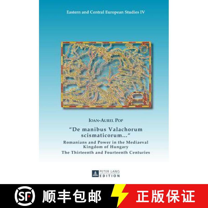 预订 «De Manibus Valachorum Scismaticorum ... »: Romanians and Power in the Mediaeval Kingdom of Hu... [9783631648667]