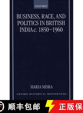 【3-4周达】Business, Race, and Politics in British India, C. 1850-1960 [9780198207115]