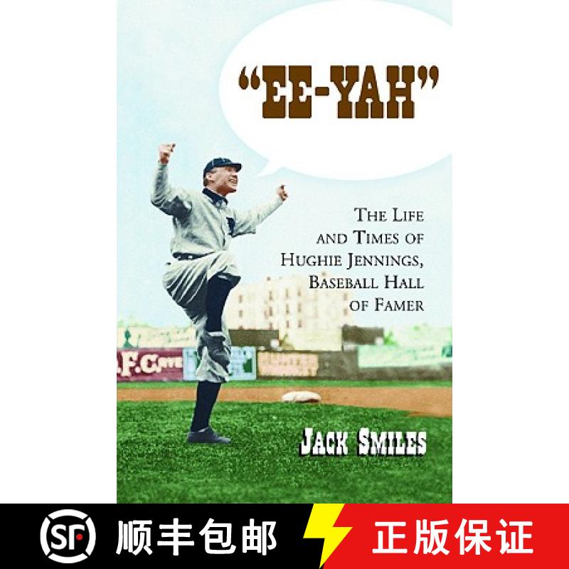 【2-3周达】Ee-Yah : The Life and Times of Hughie Jennings, Baseball Hall of Famer [9780786422029]