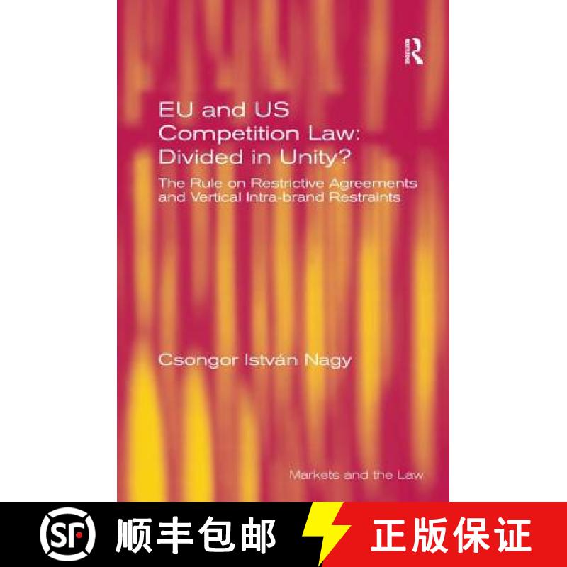 【4周达】EU and US Competition Law: Divided in Unity? : The Rule on Restrictive Agreements and Vertic... [9781409442301]