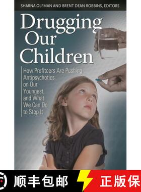 预订 Drugging Our Children: How Profiteers Are Pushing Antipsychotics on Our Youngest, and What We Ca... [9780313396830]