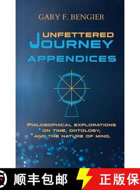 预订 Unfettered Journey Appendices: Philosophical Explorations on Time, Ontology, and the Nature of Mind [9781648860041]