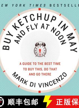 【3-4周达】Buy Ketchup in May and Fly at Noon: A Guide to the Best Time to Buy This, Do That and Go T... [9780061730887]