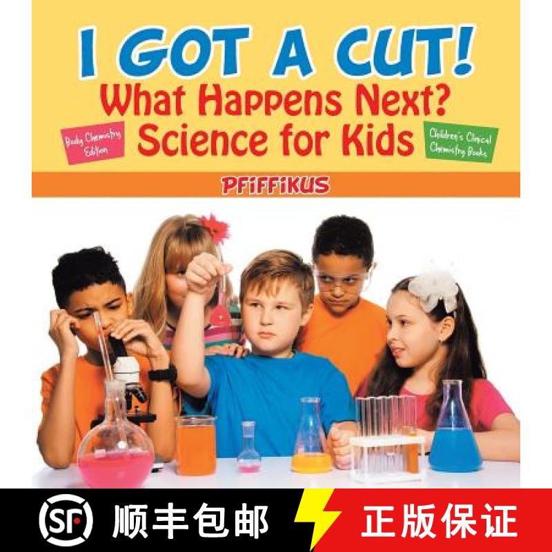 【2-3周达】I Got a Cut! What Happens Next? Science for Kids - Body Chemistry Edition - Children's Cli... [9781683776161]