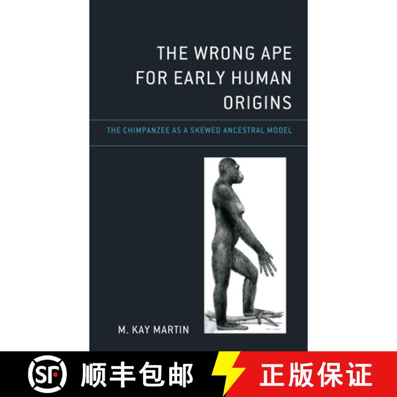 【3-4周达】The Wrong Ape for Early Human Origins : The Chimpanzee as a Skewed Ancestral Model [9781666923872]