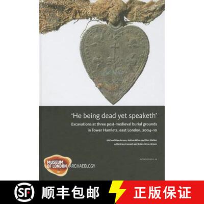 【3-4周达】He Being Dead Yet Speaketh: Excavations at Three Post-Medieval Burial Grounds in Tower Ham... [9781907586156]