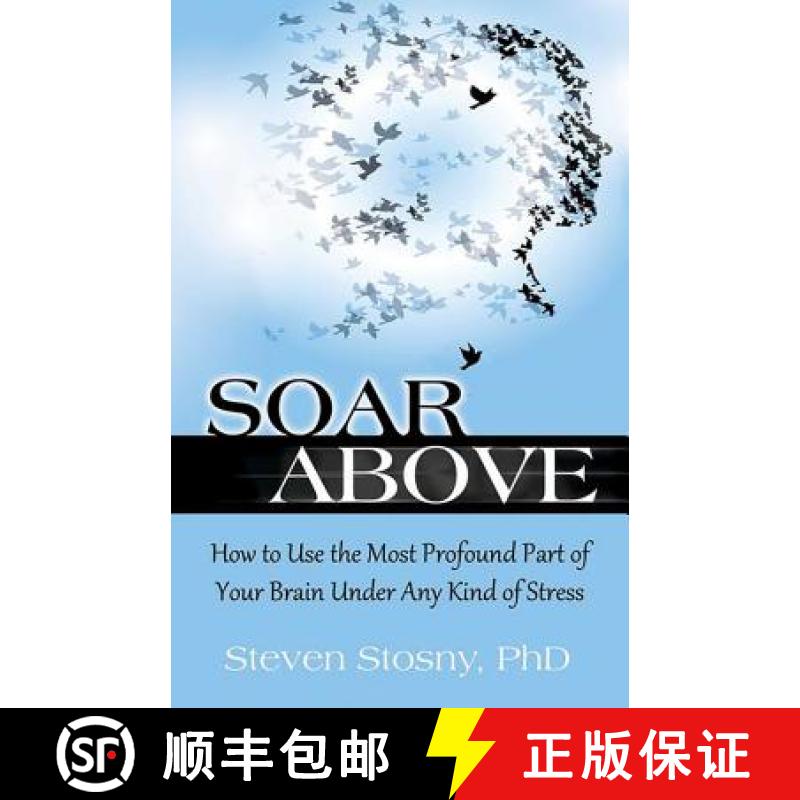 【3-4周达】Soar Above: How to Use the Most Profound Part of Your Brain Under Any Kind of Stress [9780757319082]