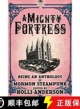 预订 A Mighty Fortress: Being an Anthology of Mormon Steampunk [9781734386653]