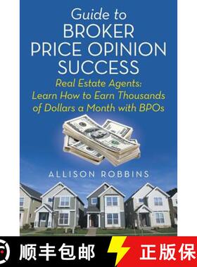 【3-4周达】Guide to Broker Price Opinion Success: Real Estate Agents: Learn How to Earn Thousands of ... [9781458218582]