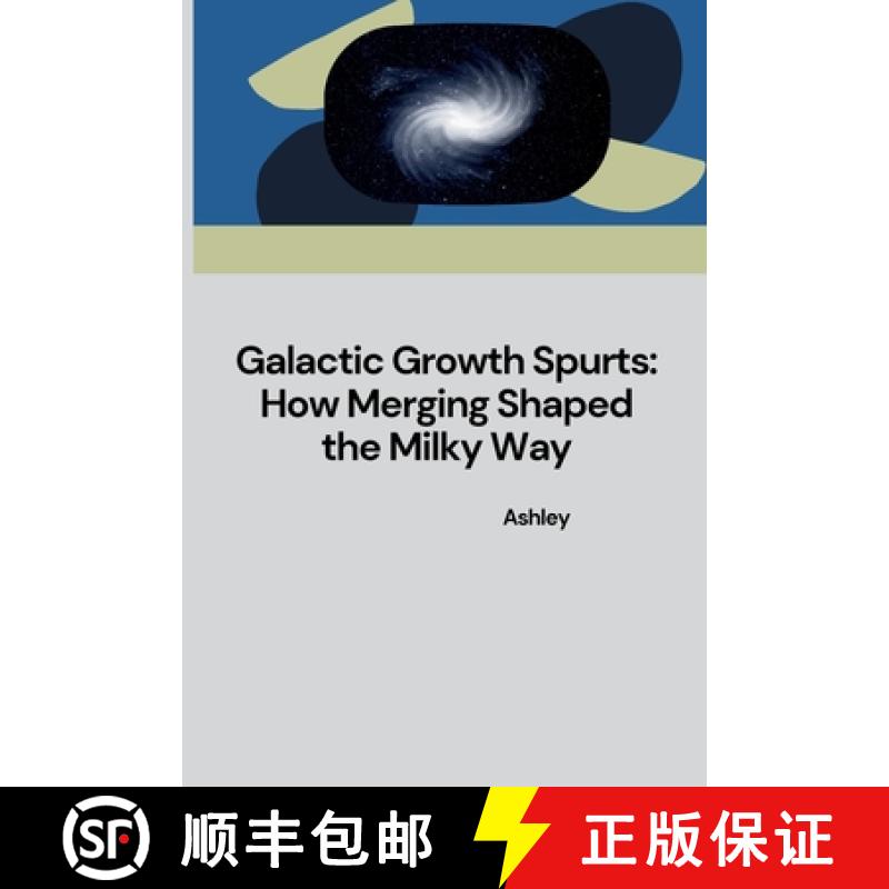 【3-4周达】Galactic Growth Spurts: How Merging Shaped the Milky Way [9783384231642]